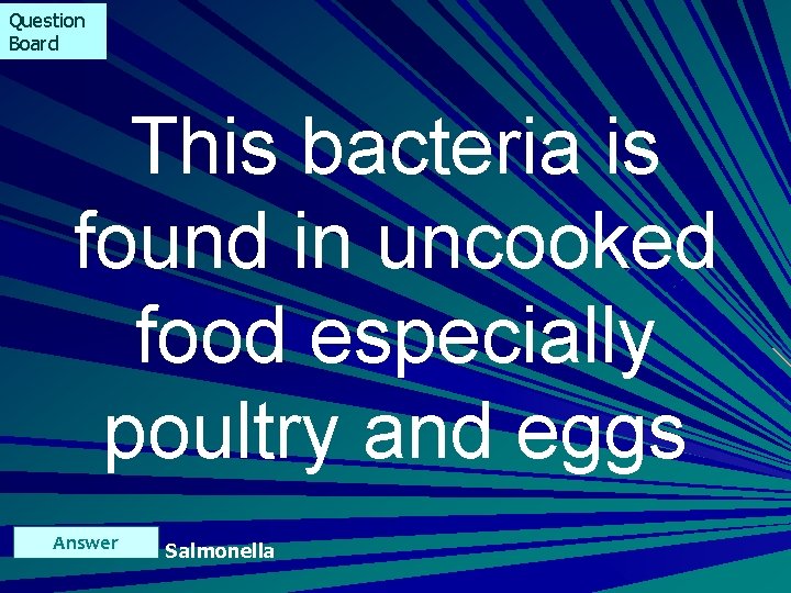 Question Board This bacteria is found in uncooked food especially poultry and eggs Answer