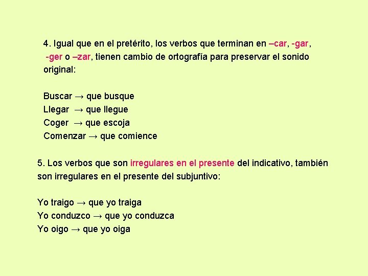 4. Igual que en el pretérito, los verbos que terminan en –car, -ger o