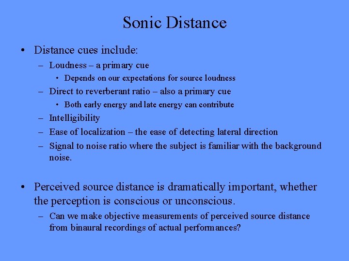 Sonic Distance • Distance cues include: – Loudness – a primary cue • Depends