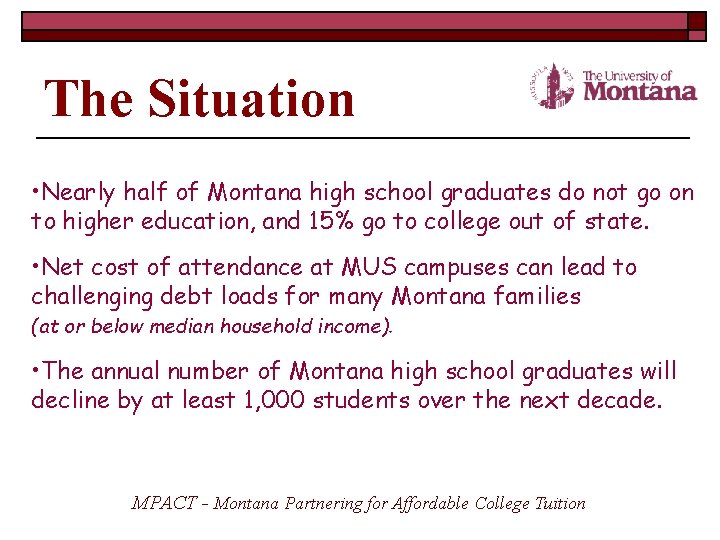 The Situation • Nearly half of Montana high school graduates do not go on