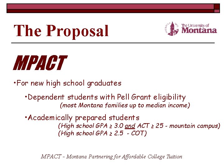 The Proposal MPACT • For new high school graduates • Dependent students with Pell