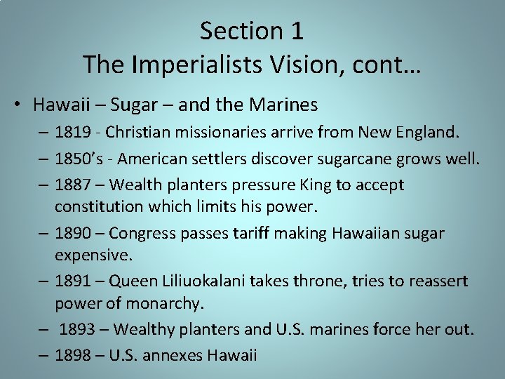 Section 1 The Imperialists Vision, cont… • Hawaii – Sugar – and the Marines