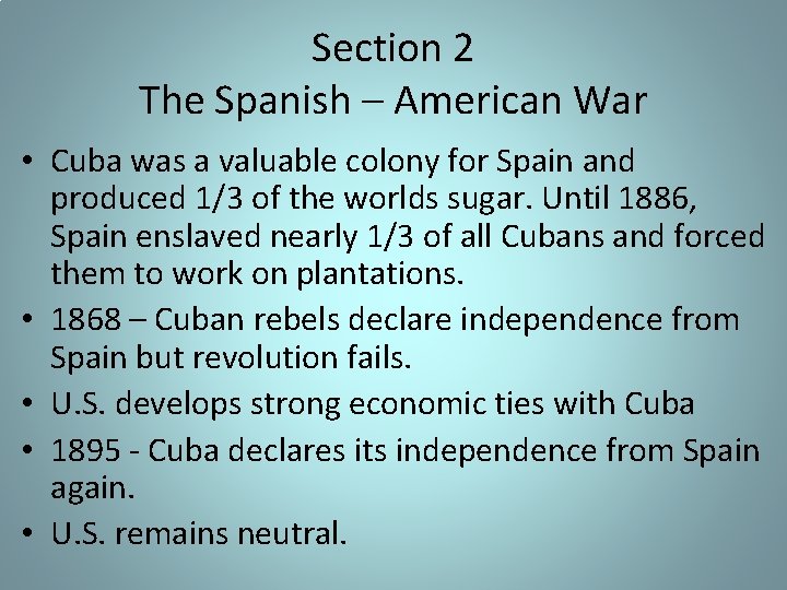 Section 2 The Spanish – American War • Cuba was a valuable colony for