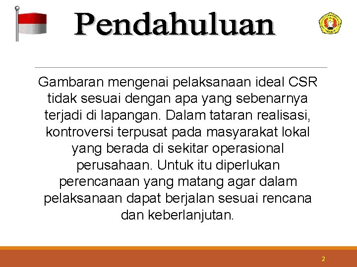 Gambaran mengenai pelaksanaan ideal CSR tidak sesuai dengan apa yang sebenarnya terjadi di lapangan.