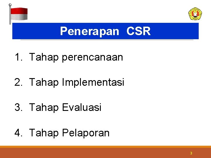 Penerapan CSR 1. Tahap perencanaan 2. Tahap Implementasi 3. Tahap Evaluasi 4. Tahap Pelaporan