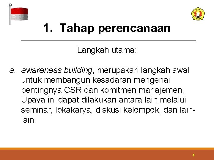 1. Tahap perencanaan Langkah utama: a. awareness building, merupakan langkah awal untuk membangun kesadaran