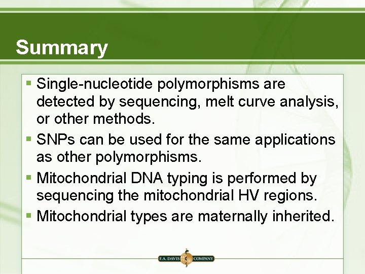 Summary § Single-nucleotide polymorphisms are detected by sequencing, melt curve analysis, or other methods. Summary § Single-nucleotide polymorphisms are detected by sequencing, melt curve analysis, or other methods.