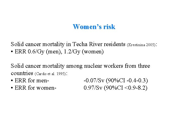 Women’s risk Solid cancer mortality in Techa River residents (Krestinina 2005): • ERR 0.