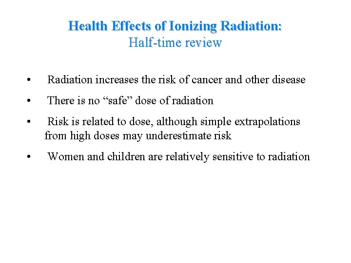 Health Effects of Ionizing Radiation: Half-time review • Radiation increases the risk of cancer