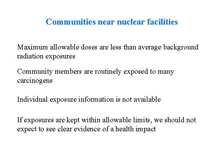 Communities near nuclear facilities Maximum allowable doses are less than average background radiation exposures