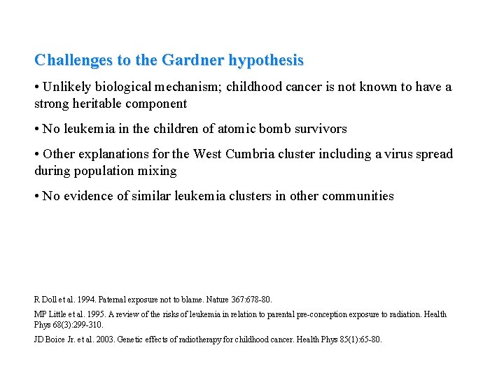Challenges to the Gardner hypothesis • Unlikely biological mechanism; childhood cancer is not known