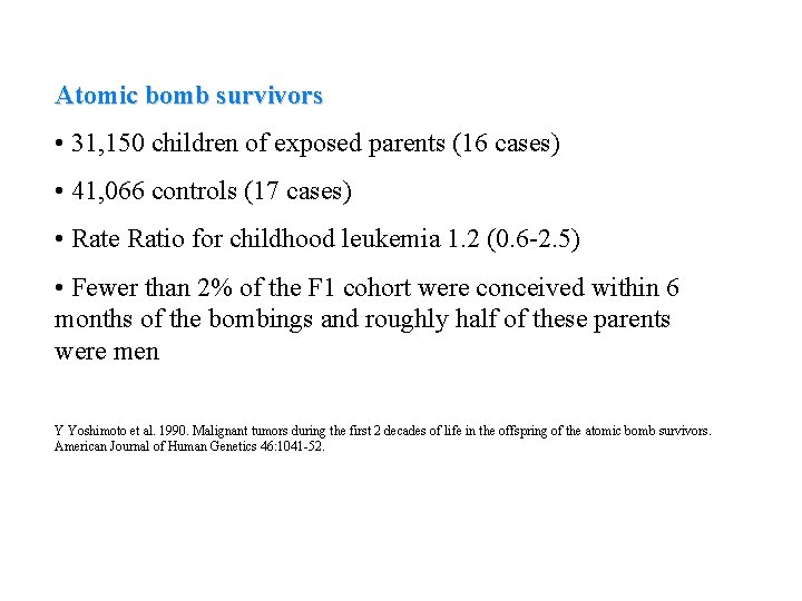 Atomic bomb survivors • 31, 150 children of exposed parents (16 cases) • 41,