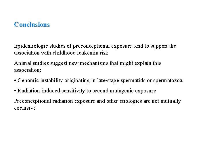 Conclusions Epidemiologic studies of preconceptional exposure tend to support the association with childhood leukemia