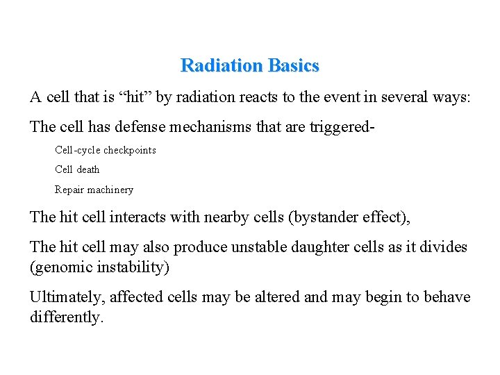 Radiation Basics A cell that is “hit” by radiation reacts to the event in