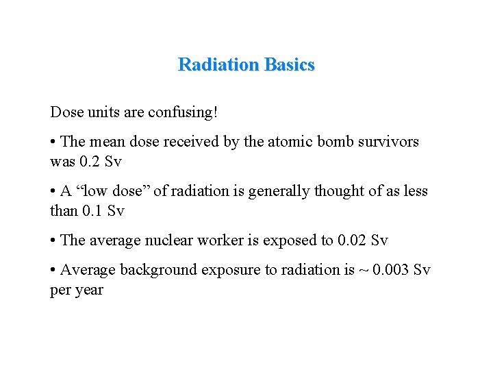 Radiation Basics Dose units are confusing! • The mean dose received by the atomic