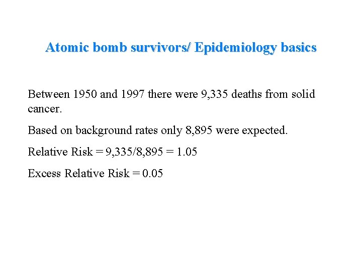 Atomic bomb survivors/ Epidemiology basics Between 1950 and 1997 there were 9, 335 deaths