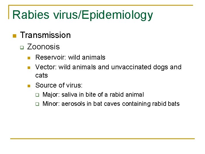 Rabies virus/Epidemiology n Transmission q Zoonosis n n n Reservoir: wild animals Vector: wild