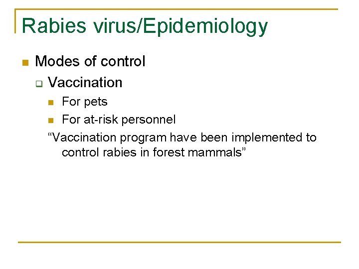 Rabies virus/Epidemiology n Modes of control q Vaccination For pets n For at-risk personnel