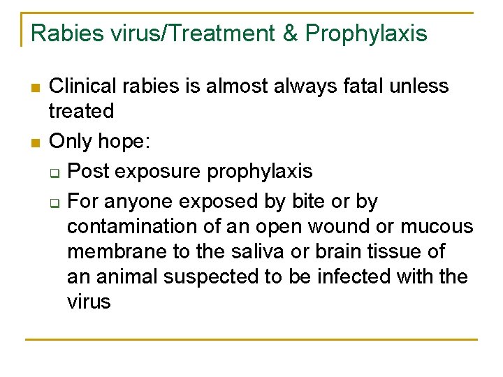 Rabies virus/Treatment & Prophylaxis n n Clinical rabies is almost always fatal unless treated
