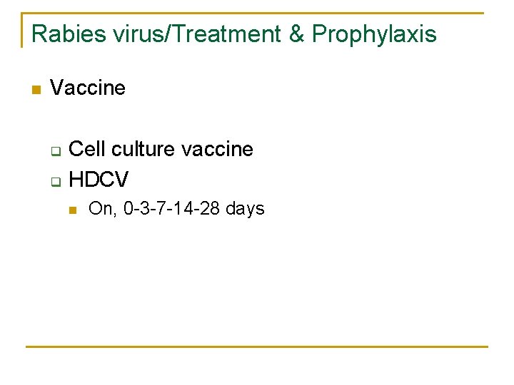 Rabies virus/Treatment & Prophylaxis n Vaccine q q Cell culture vaccine HDCV n On,