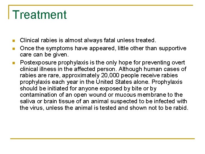 Treatment n n n Clinical rabies is almost always fatal unless treated. Once the