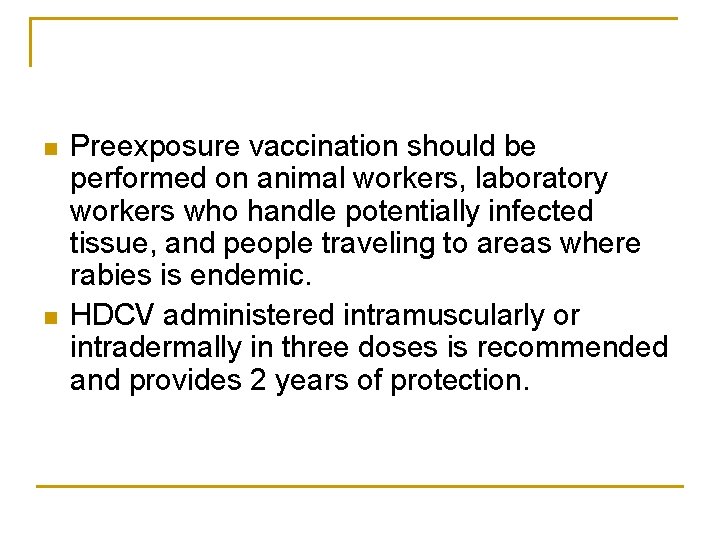 n n Preexposure vaccination should be performed on animal workers, laboratory workers who handle