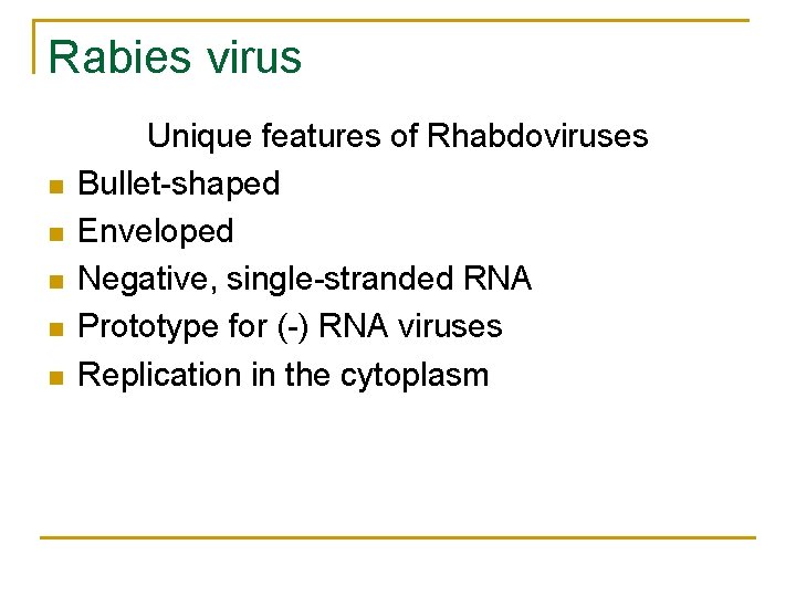 Rabies virus n n n Unique features of Rhabdoviruses Bullet-shaped Enveloped Negative, single-stranded RNA