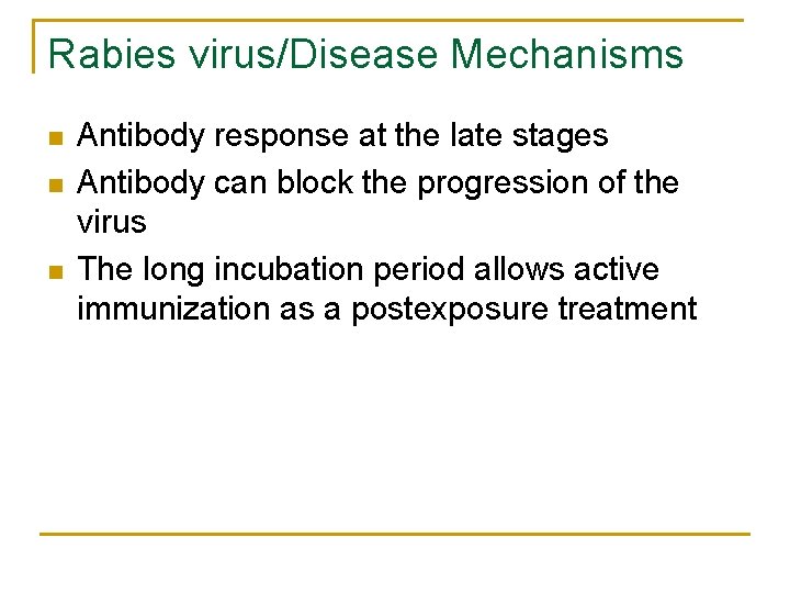 Rabies virus/Disease Mechanisms n n n Antibody response at the late stages Antibody can