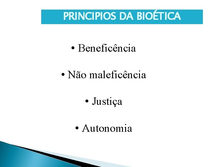 PRINCIPIOS DA BIOÉTICA • Beneficência • Não maleficência • Justiça • Autonomia 