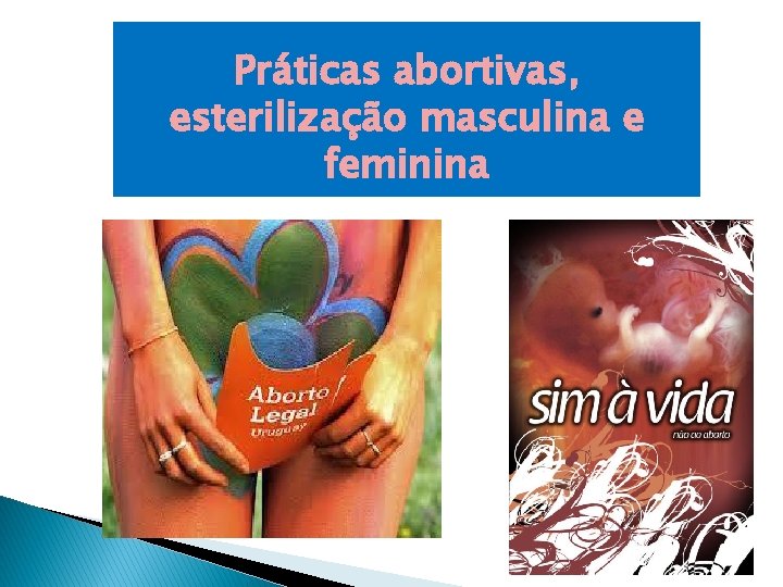Práticas abortivas, esterilização masculina e feminina 