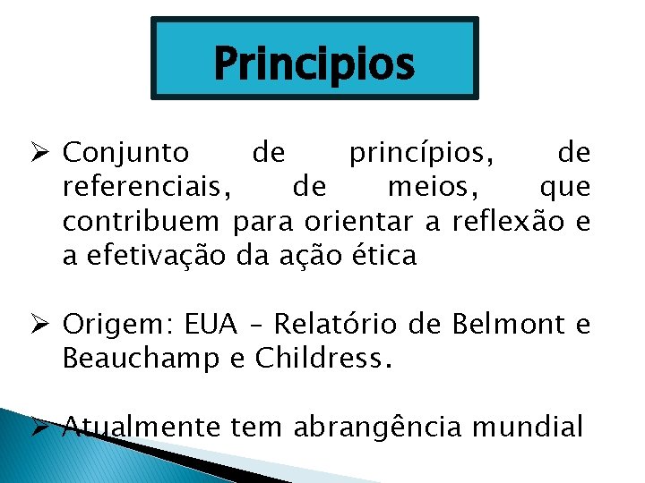 Principios Ø Conjunto de princípios, de referenciais, de meios, que contribuem para orientar a