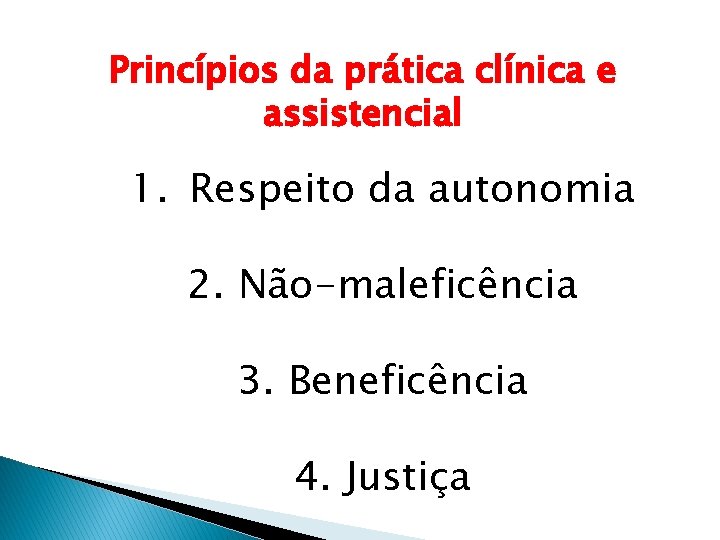 Princípios da prática clínica e assistencial 1. Respeito da autonomia 2. Não-maleficência 3. Beneficência