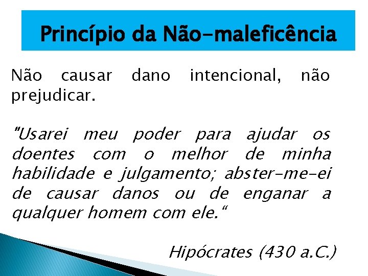 Princípio da Não-maleficência Não causar prejudicar. dano intencional, não "Usarei meu poder para ajudar