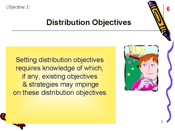 Objective 5: 6 Distribution Objectives Setting distribution objectives requires knowledge of which, if any,