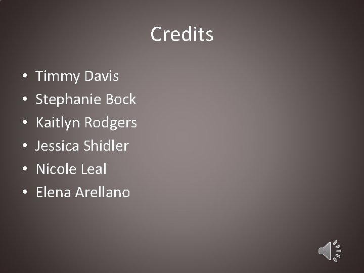 Credits • • • Timmy Davis Stephanie Bock Kaitlyn Rodgers Jessica Shidler Nicole Leal