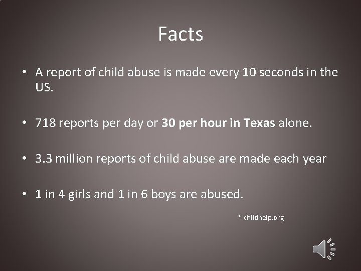 Facts • A report of child abuse is made every 10 seconds in the