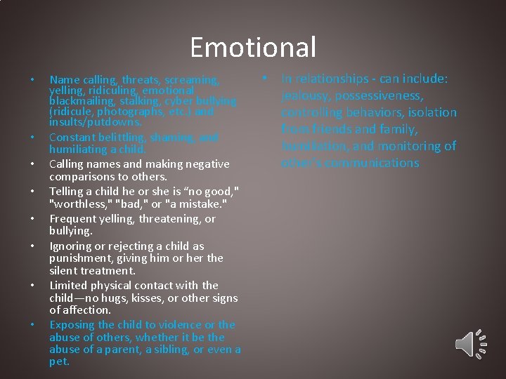 Emotional • • Name calling, threats, screaming, yelling, ridiculing, emotional blackmailing, stalking, cyber bullying