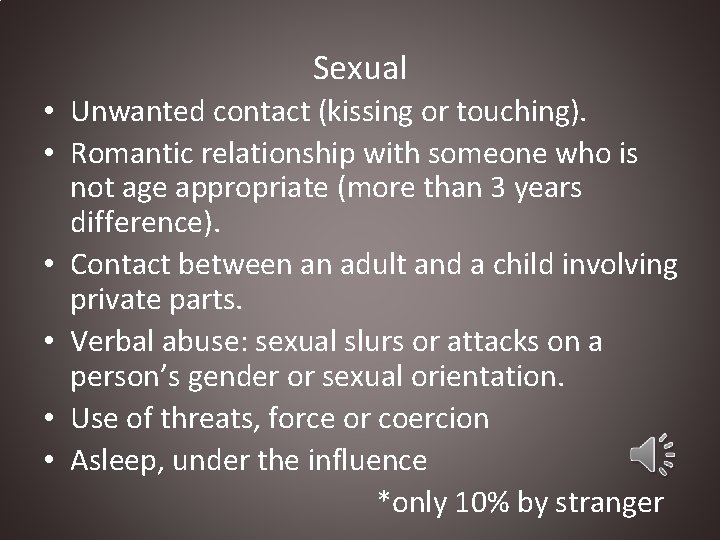 Sexual • Unwanted contact (kissing or touching). • Romantic relationship with someone who is