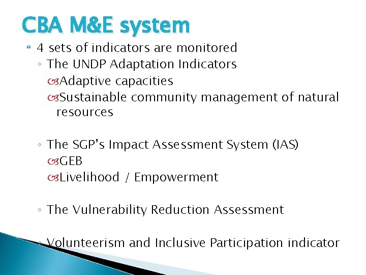 CBA M&E system 4 sets of indicators are monitored ◦ The UNDP Adaptation Indicators
