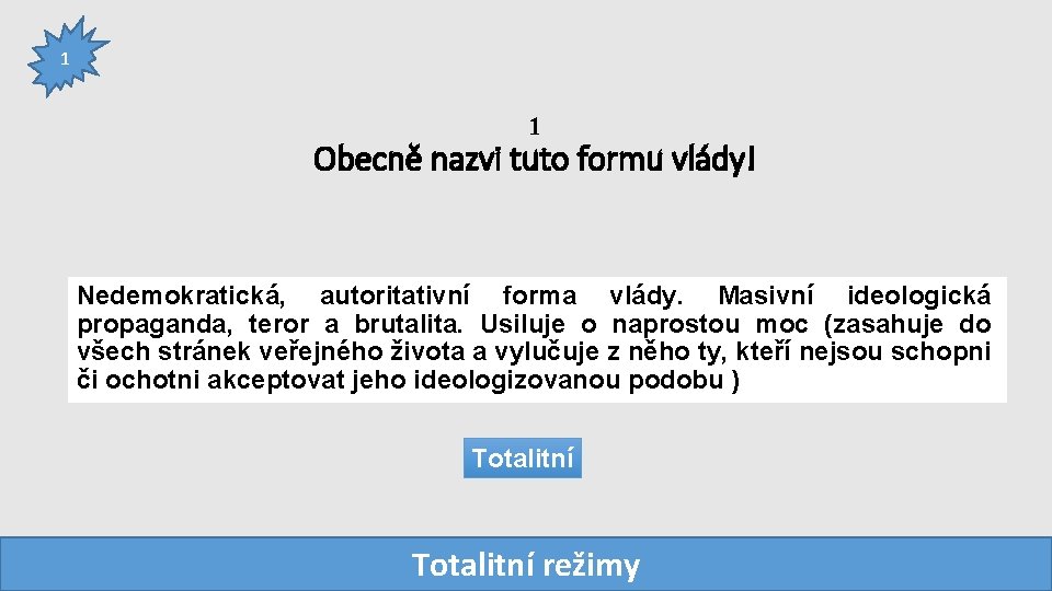 1 1 Obecně nazvi tuto formu vlády! Nedemokratická, autoritativní forma vlády. Masivní ideologická propaganda,