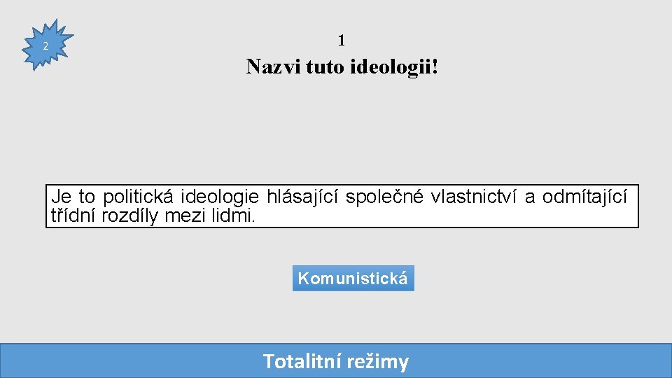 2 1 Nazvi tuto ideologii! Je to politická ideologie hlásající společné vlastnictví a odmítající