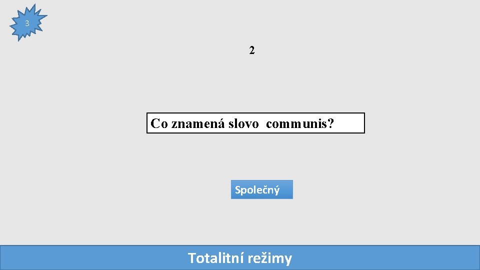 3 2 Co znamená slovo communis? Společný Totalitní režimy 