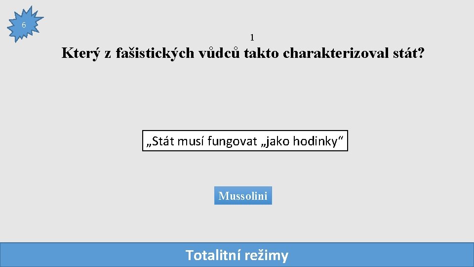 6 1 Který z fašistických vůdců takto charakterizoval stát? „Stát musí fungovat „jako hodinky“