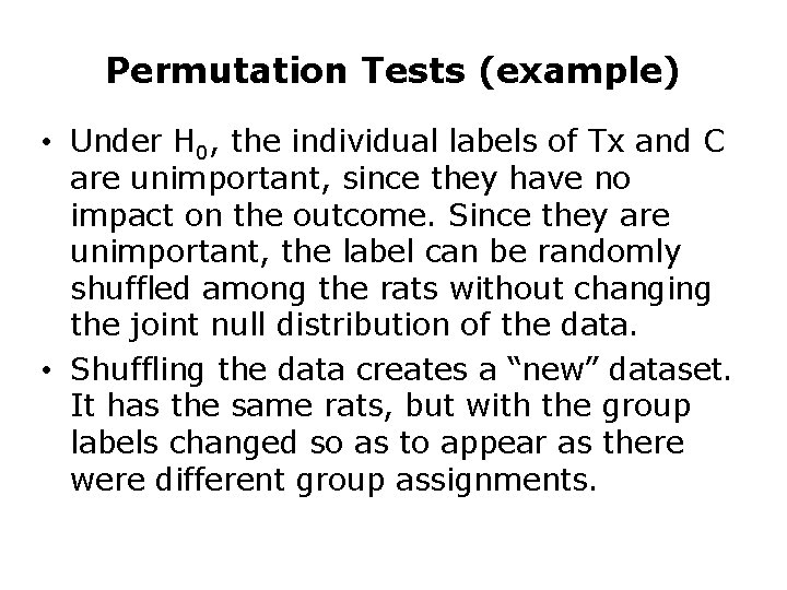 Permutation Tests (example) • Under H 0, the individual labels of Tx and C Permutation Tests (example) • Under H 0, the individual labels of Tx and C