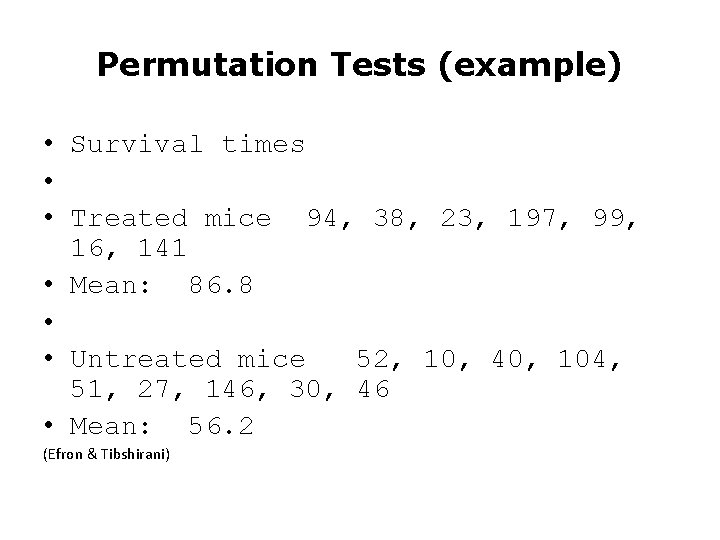 Permutation Tests (example) • Survival times • • Treated mice 94, 38, 23, 197, Permutation Tests (example) • Survival times • • Treated mice 94, 38, 23, 197,