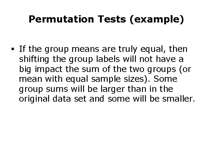 Permutation Tests (example) § If the group means are truly equal, then shifting the Permutation Tests (example) § If the group means are truly equal, then shifting the