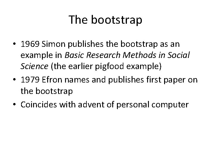 The bootstrap • 1969 Simon publishes the bootstrap as an example in Basic Research The bootstrap • 1969 Simon publishes the bootstrap as an example in Basic Research