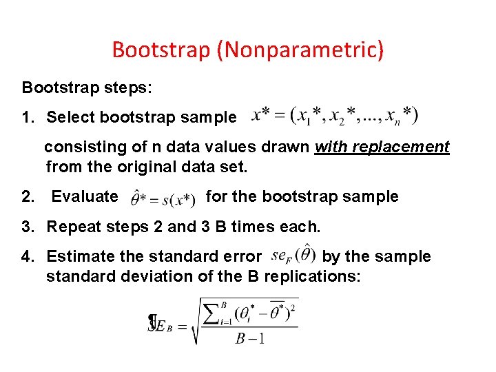 Bootstrap (Nonparametric) Bootstrap steps: 1. Select bootstrap sample consisting of n data values drawn Bootstrap (Nonparametric) Bootstrap steps: 1. Select bootstrap sample consisting of n data values drawn