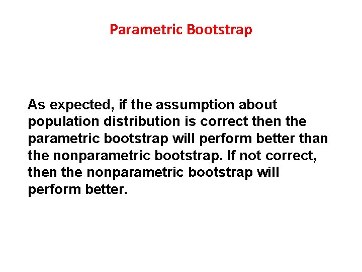 Parametric Bootstrap As expected, if the assumption about population distribution is correct then the Parametric Bootstrap As expected, if the assumption about population distribution is correct then the