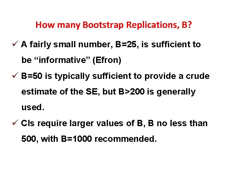 How many Bootstrap Replications, B? ü A fairly small number, B=25, is sufficient to How many Bootstrap Replications, B? ü A fairly small number, B=25, is sufficient to